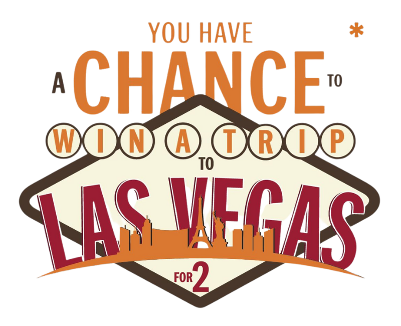 Stylized text that reads: You Have a Chance to Win a Trip to Vegas for 2